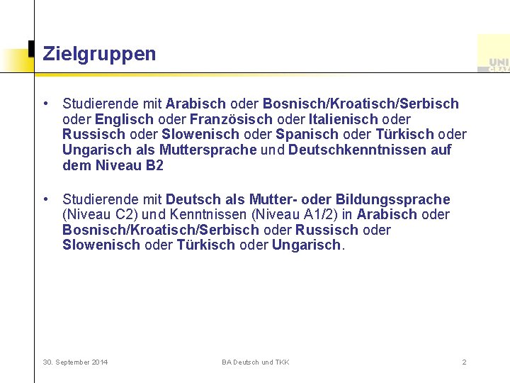 Zielgruppen • Studierende mit Arabisch oder Bosnisch/Kroatisch/Serbisch oder Englisch oder Französisch oder Italienisch oder