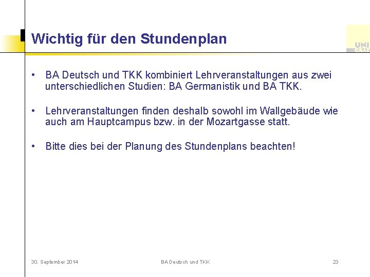 Wichtig für den Stundenplan • BA Deutsch und TKK kombiniert Lehrveranstaltungen aus zwei unterschiedlichen