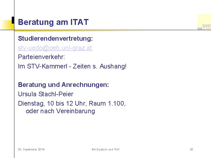 Beratung am ITAT Studierendenvertretung: stv-uedo@oeh. uni-graz. at Parteienverkehr: Im STV-Kammerl - Zeiten s. Aushang!