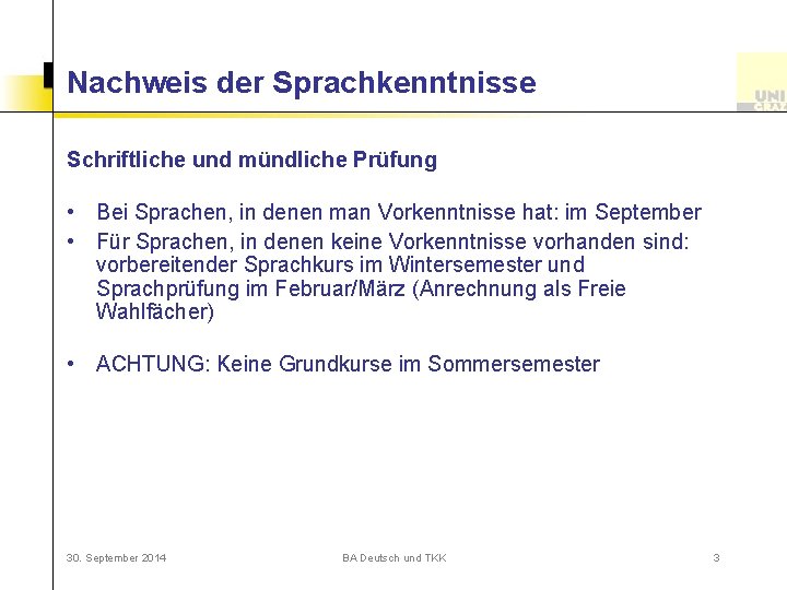 Nachweis der Sprachkenntnisse Schriftliche und mündliche Prüfung • Bei Sprachen, in denen man Vorkenntnisse