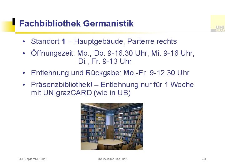 Fachbibliothek Germanistik • Standort 1 – Hauptgebäude, Parterre rechts • Öffnungszeit: Mo. , Do.