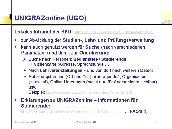 UNIGRAZonline (UGO) Lokales Intranet der KFU: https: //online. uni-graz. at/kfu_online/webnav. ini • zur Abwicklung