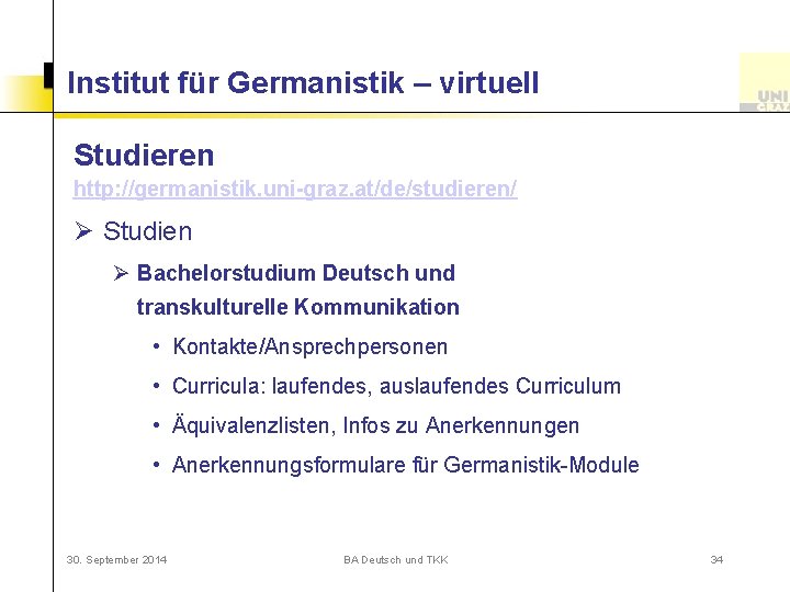 Institut für Germanistik – virtuell Studieren http: //germanistik. uni-graz. at/de/studieren/ Ø Studien Ø Bachelorstudium