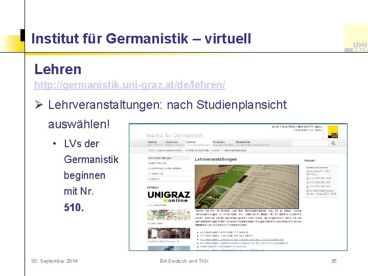 Institut für Germanistik – virtuell Lehren http: //germanistik. uni-graz. at/de/lehren/ Ø Lehrveranstaltungen: nach Studienplansicht