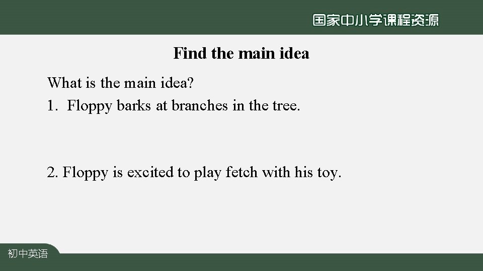 Find the main idea What is the main idea? 1. Floppy barks at branches