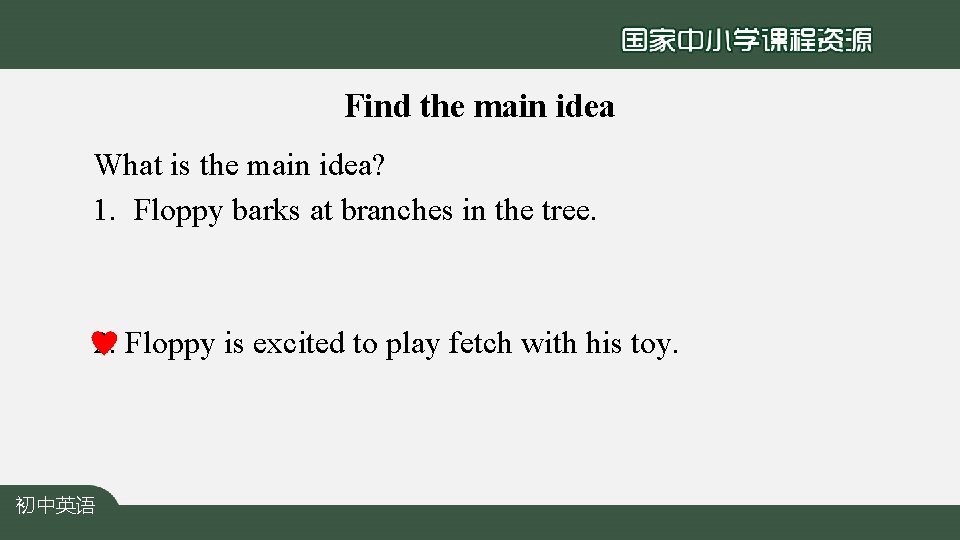 Find the main idea What is the main idea? 1. Floppy barks at branches