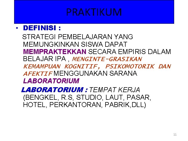 PRAKTIKUM • DEFINISI : STRATEGI PEMBELAJARAN YANG MEMUNGKINKAN SISWA DAPAT MEMPRAKTEKKAN SECARA EMPIRIS DALAM