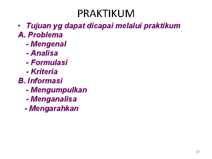 PRAKTIKUM • Tujuan yg dapat dicapai melalui praktikum A. Problema - Mengenal - Analisa