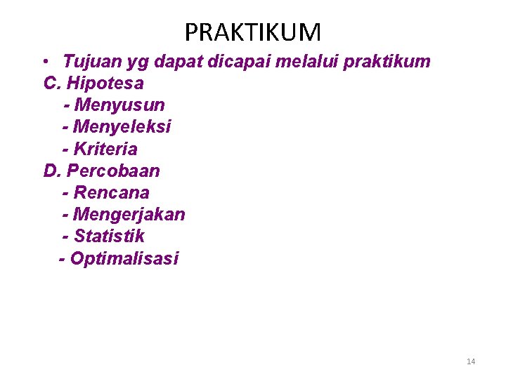 PRAKTIKUM • Tujuan yg dapat dicapai melalui praktikum C. Hipotesa - Menyusun - Menyeleksi