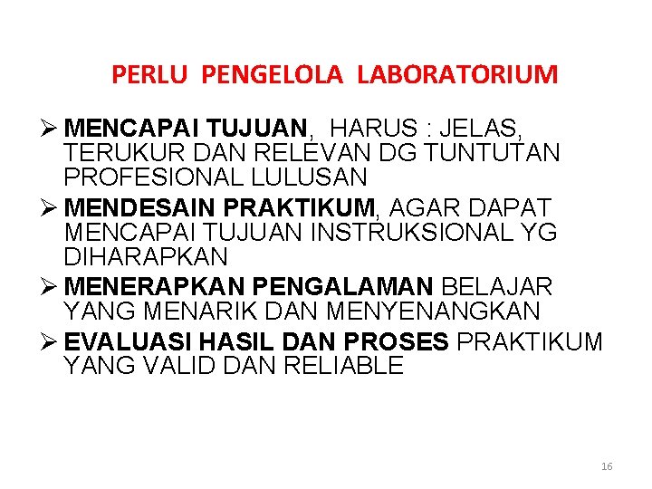 PERLU PENGELOLA LABORATORIUM Ø MENCAPAI TUJUAN, HARUS : JELAS, TERUKUR DAN RELEVAN DG TUNTUTAN