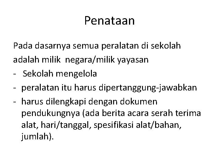 Penataan Pada dasarnya semua peralatan di sekolah adalah milik negara/milik yayasan - Sekolah mengelola