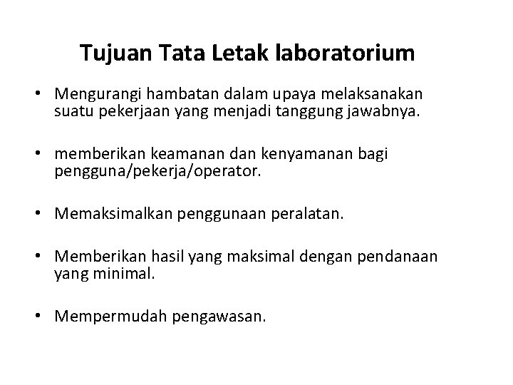 Tujuan Tata Letak laboratorium • Mengurangi hambatan dalam upaya melaksanakan suatu pekerjaan yang menjadi