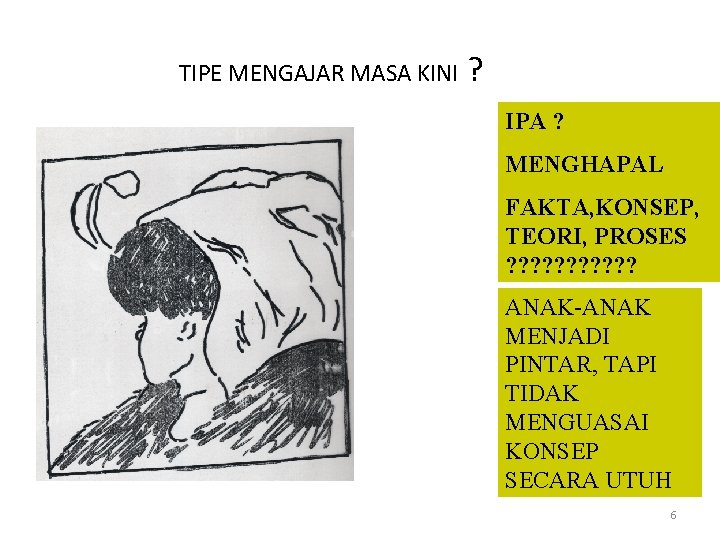 TIPE MENGAJAR MASA KINI ? IPA ? MENGHAPAL FAKTA, KONSEP, TEORI, PROSES ? ?