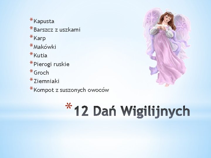 * Kapusta * Barszcz z uszkami * Karp * Makówki * Kutia * Pierogi