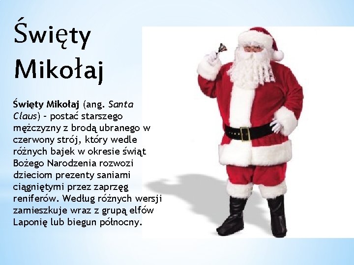 Święty Mikołaj (ang. Santa Claus) – postać starszego mężczyzny z brodą ubranego w czerwony