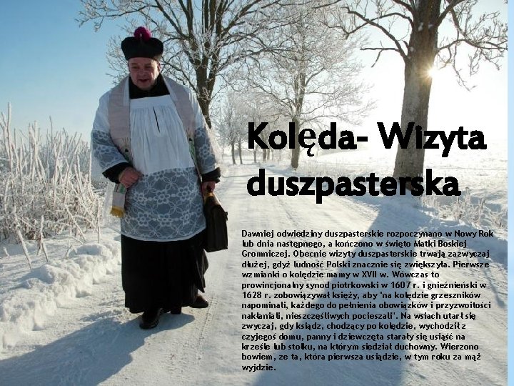 Kolęda- Wizyta duszpasterska Dawniej odwiedziny duszpasterskie rozpoczynano w Nowy Rok lub dnia następnego, a