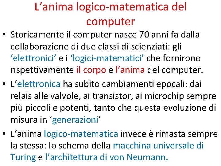 L’anima logico-matematica del computer • Storicamente il computer nasce 70 anni fa dalla collaborazione