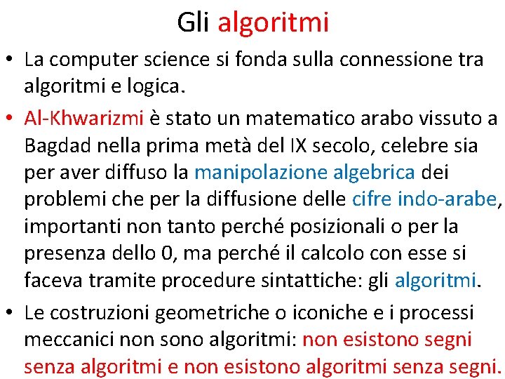 Gli algoritmi • La computer science si fonda sulla connessione tra algoritmi e logica.