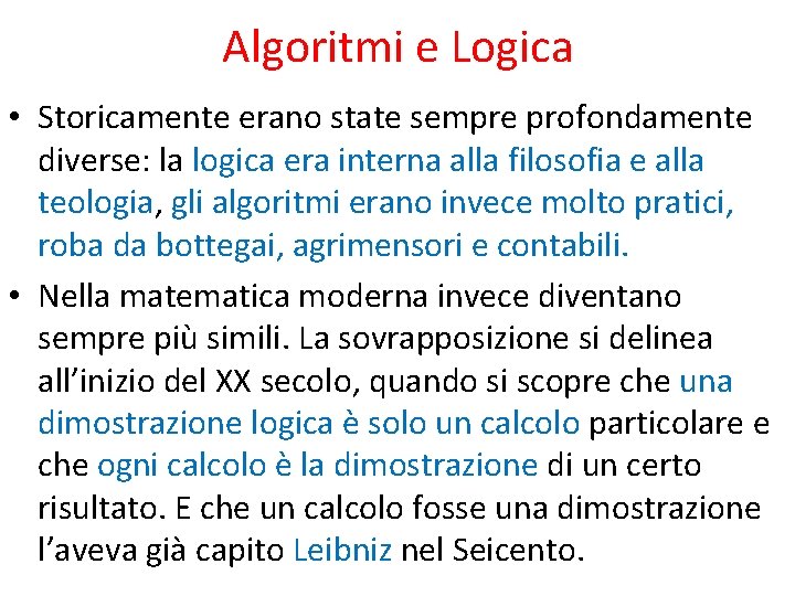 Algoritmi e Logica • Storicamente erano state sempre profondamente diverse: la logica era interna