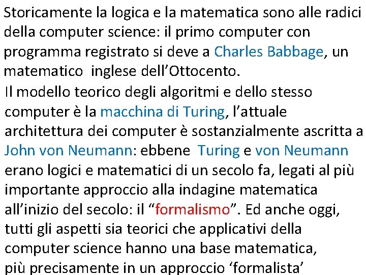 Storicamente la logica e la matematica sono alle radici della computer science: il primo