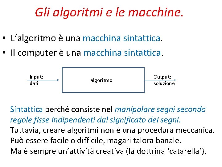 Gli algoritmi e le macchine. • L’algoritmo è una macchina sintattica. • Il computer