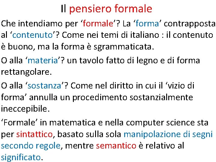 Il pensiero formale Che intendiamo per ‘formale’? La ‘forma’ contrapposta al ‘contenuto’? Come nei