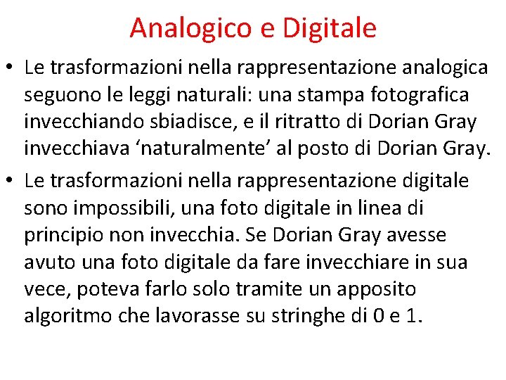 Analogico e Digitale • Le trasformazioni nella rappresentazione analogica seguono le leggi naturali: una