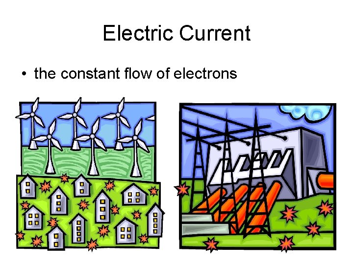 Electric Current • the constant flow of electrons 