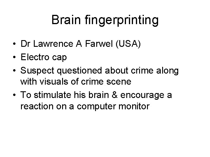 Brain fingerprinting • Dr Lawrence A Farwel (USA) • Electro cap • Suspect questioned