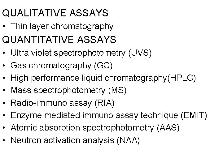 QUALITATIVE ASSAYS • Thin layer chromatography QUANTITATIVE ASSAYS • • Ultra violet spectrophotometry (UVS)
