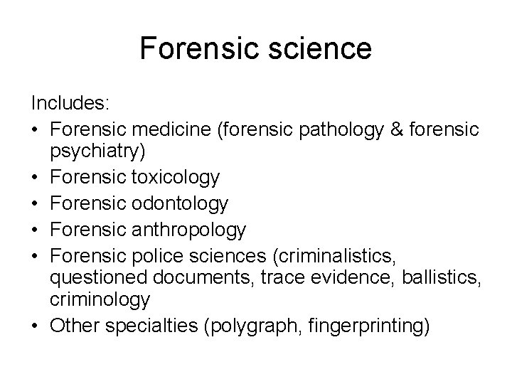 Forensic science Includes: • Forensic medicine (forensic pathology & forensic psychiatry) • Forensic toxicology