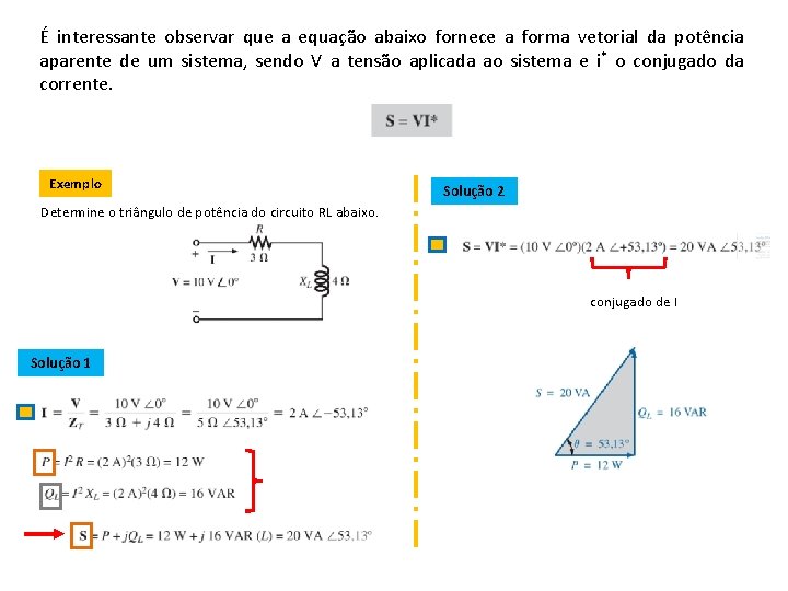 É interessante observar que a equação abaixo fornece a forma vetorial da potência aparente