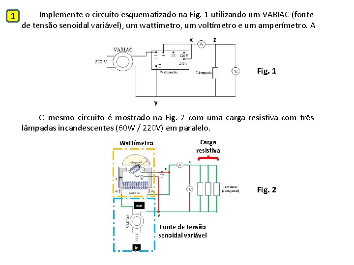 1 Implemente o circuito esquematizado na Fig. 1 utilizando um VARIAC (fonte de tensão
