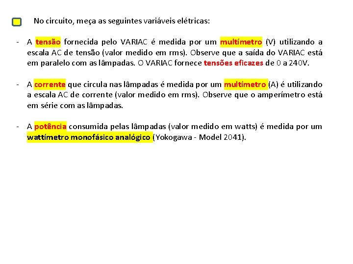 No circuito, meça as seguintes variáveis elétricas: - A tensão fornecida pelo VARIAC é