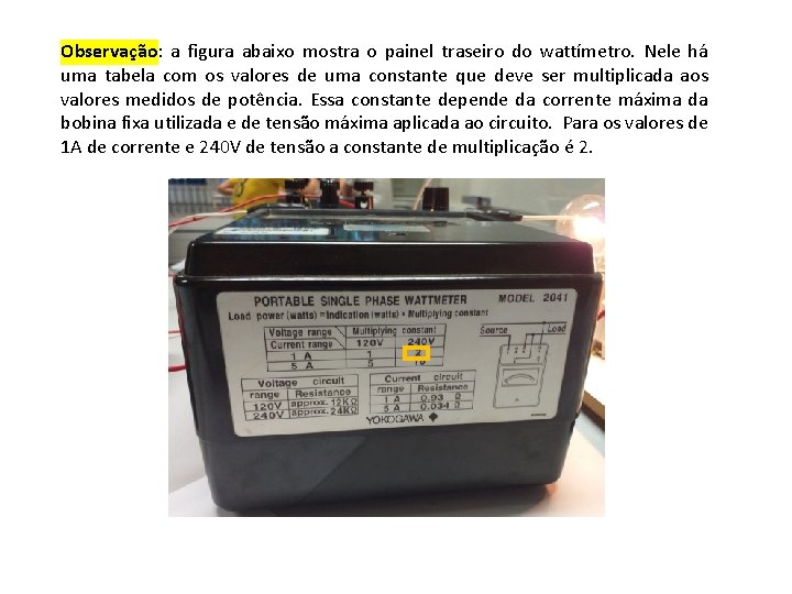 Observação: a figura abaixo mostra o painel traseiro do wattímetro. Nele há uma tabela