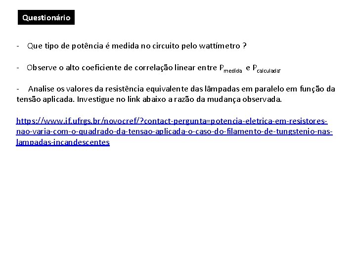 Questionário - Que tipo de potência é medida no circuito pelo wattímetro ? -