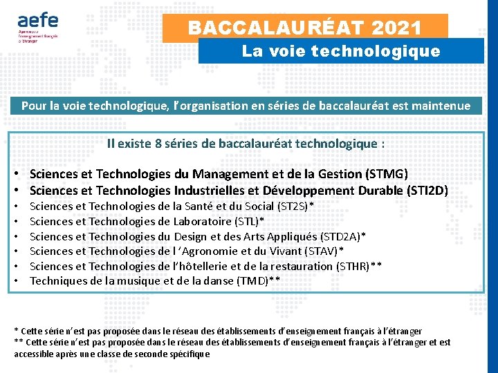 BACCALAURÉAT 2021 La voie technologique Pour la voie technologique, l’organisation en séries de baccalauréat