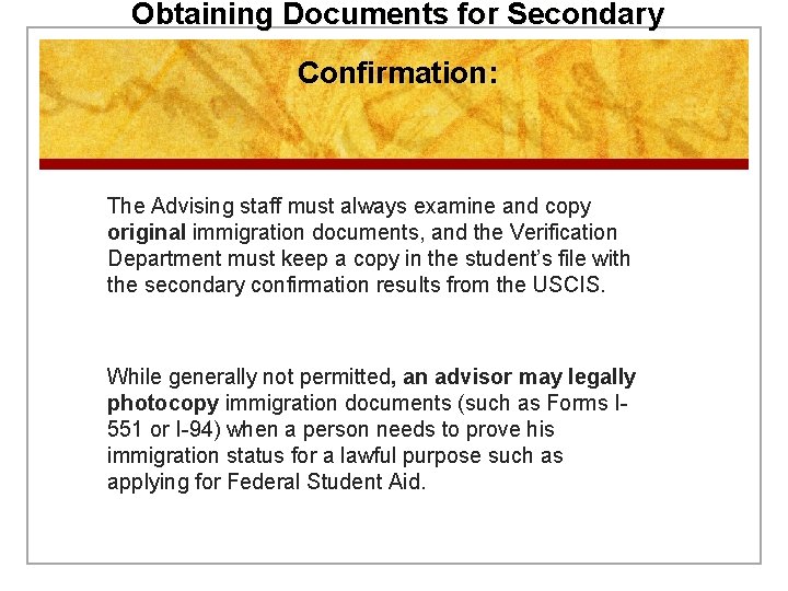 Obtaining Documents for Secondary Confirmation: The Advising staff must always examine and copy original