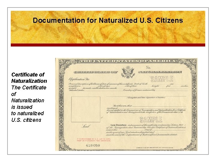 Documentation for Naturalized U. S. Citizens Certificate of Naturalization The Certificate of Naturalization is