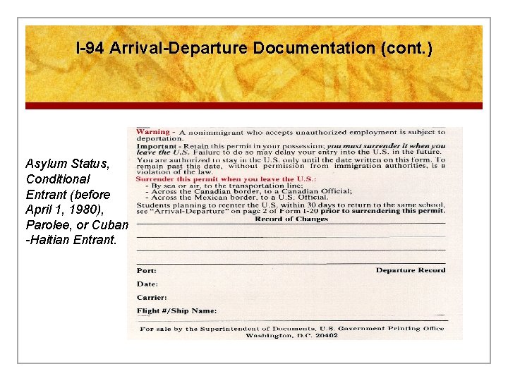 I-94 Arrival-Departure Documentation (cont. ) Asylum Status, Conditional Entrant (before April 1, 1980), Parolee,