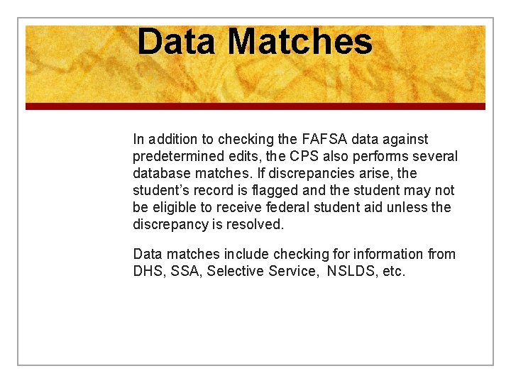 Data Matches In addition to checking the FAFSA data against predetermined edits, the CPS