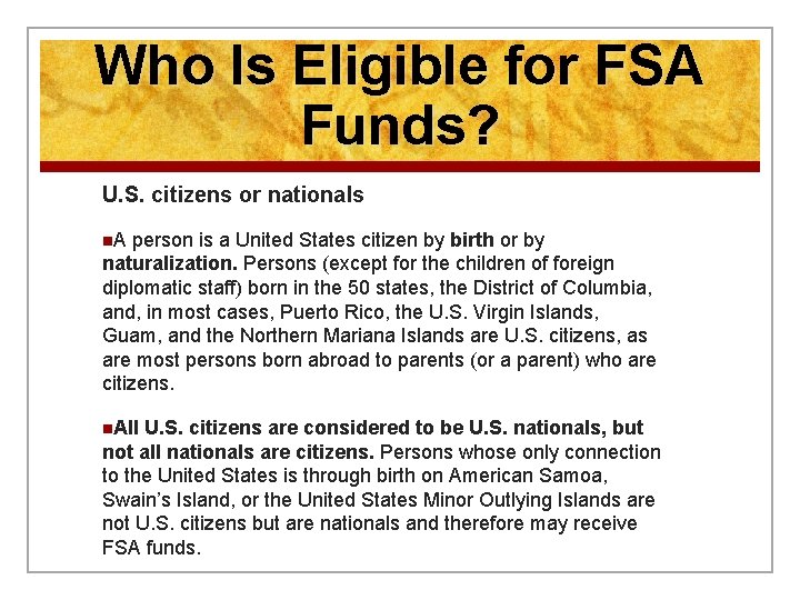 Who Is Eligible for FSA Funds? U. S. citizens or nationals n. A person