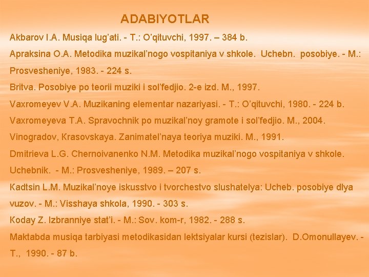 ADABIYOTLAR Akbarov I. A. Musiqa lug’ati. - T. : O’qituvchi, 1997. – 384 b.