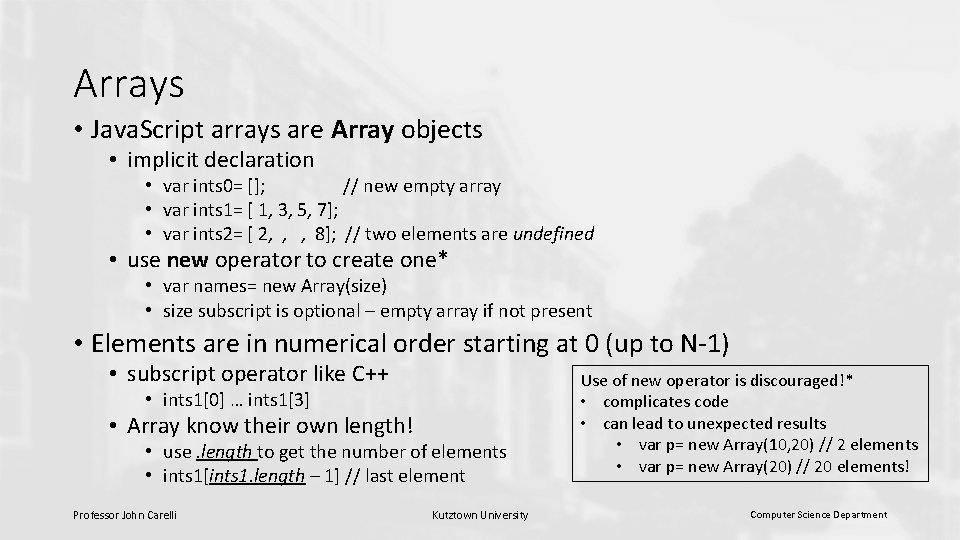 Arrays • Java. Script arrays are Array objects • implicit declaration • var ints