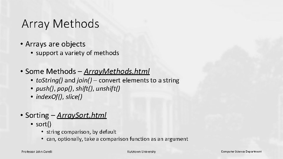 Array Methods • Arrays are objects • support a variety of methods • Some