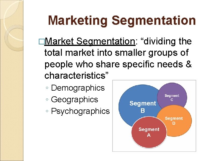 Marketing Segmentation �Market Segmentation: “dividing the total market into smaller groups of people who