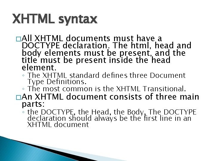 XHTML syntax � All XHTML documents must have a DOCTYPE declaration. The html, head