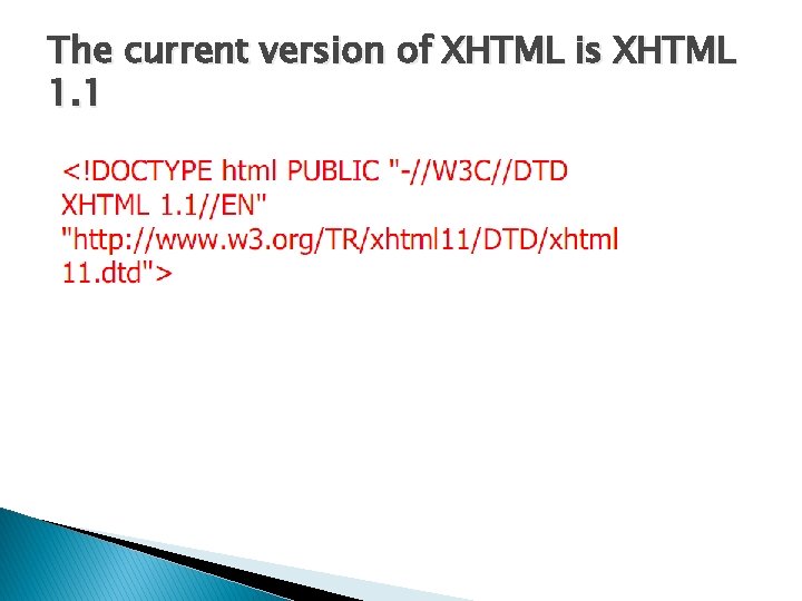 The current version of XHTML is XHTML 1. 1 