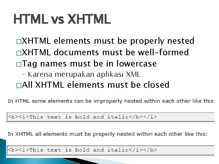 HTML vs XHTML � XHTML elements must be properly nested � XHTML documents must