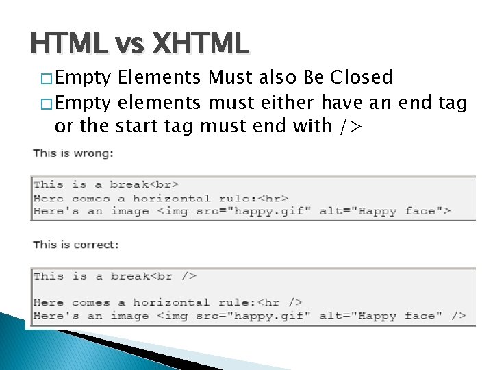 HTML vs XHTML � Empty Elements Must also Be Closed � Empty elements must